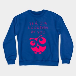 Yeh, I see you.  Pink Owl Crewneck Sweatshirt